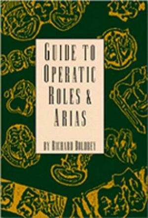 Guide to Operatic Roles and Arias by Richard Boldrey