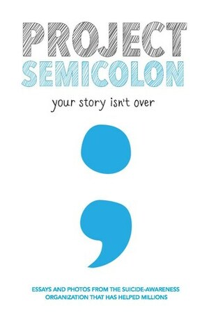 Project Semicolon: Your Story Isn't Over by Amy Bleuel