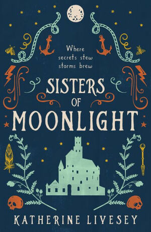 Sisters of Moonlight: An unforgettable teen fantasy adventure perfect for fans of Shadow and Bone by Katherine Livesey