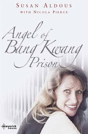 The Angel of Bang Kwang Prison by Susan Aldous
