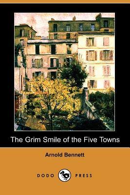 The Grim Smile of the Five Towns by Arnold Bennett