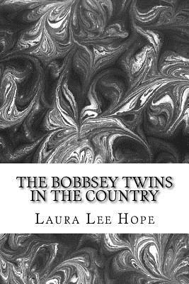 The Bobbsey Twins In The Country: (Laura Lee Hope Children's Classics Collection) by Laura Lee Hope