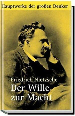 Der Wille zur Macht by Friedrich Nietzsche, Friedrich Nietzsche