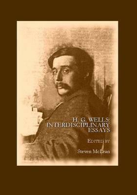 H. G. Wells: Interdisciplinary Essays by 