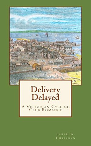 Delivery Delayed by Sarah A. Chrisman