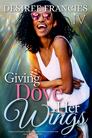 Giving Dove Her Wings by Desiree Francies