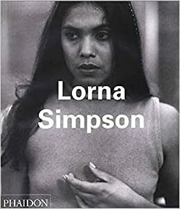 Lorna Simpson by Chrissie Lles, Kellie Jones, Thelma Golden