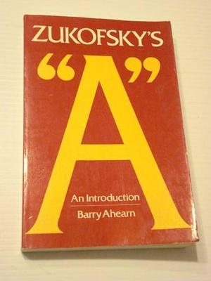 Zukofsky's "A": An Introduction by Barry Ahearn