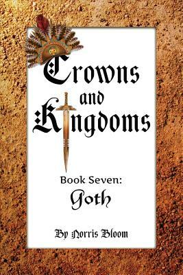 Crowns and Kingdoms Book Seven: Goth by Norris Bloom