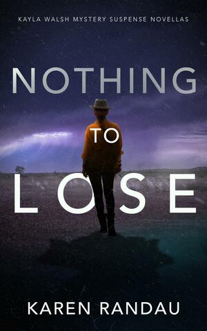 Nothing to Lose by Karen Randau, Karen Randau