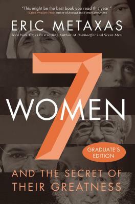 7 Women: And the Secret of Their Greatness by Eric Metaxas