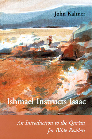 Ishmael Instructs Isaac: An Introduction to the Qur'an for Bible Readers by John Kaltner