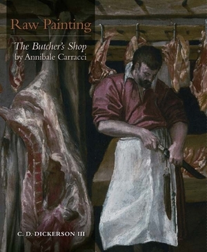 Raw Painting: The Butcher's Shop by Annibale Carracci by C. D. Dickerson