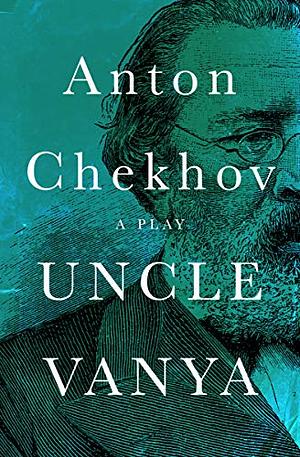 Uncle Vanya: A Play by Anton Chekhov