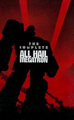 Transformers: The Complete All Hail Megatron HC by E.J. Su, Guido Guidi, Don Figueroa, Nick Roche, Andrew Griffith, Robby Musso, Josh van Reyk, Simon Furman, Shane McCarthy, Casey Coller, Andy Schmidt, Zander Cannon, Denton J. Tipton, Shaun Knowler, Marcelo Matere, Robert Deas, Emiliano Santalucia, Mike Costa, Chee Yang Ong