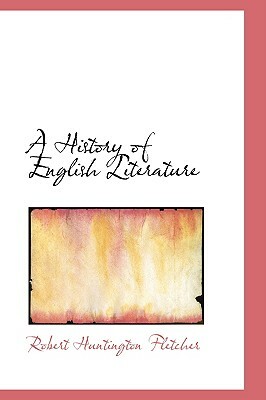 A History of English Literature by Robert Huntington Fletcher