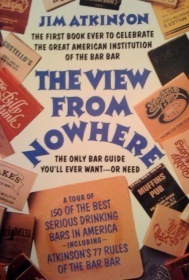 The View from Nowhere: The Only Bar Guide You'll Ever Want--Or Need by Jim Atkinson
