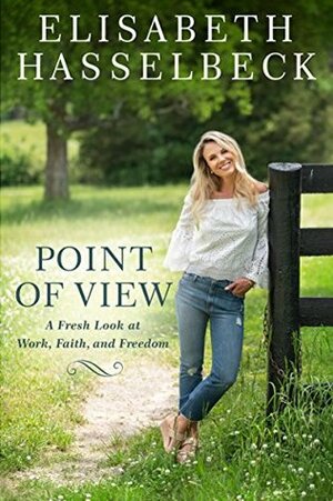 Point of View: A Fresh Look at Work, Faith, and Freedom by Elisabeth Hasselbeck