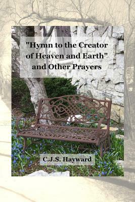 Hymn to the Creator of Heaven and Earth and Other Prayers by Cjs Hayward