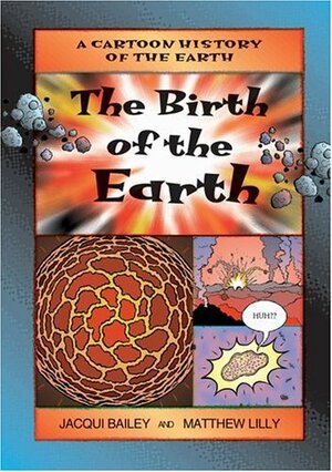 Birth of the Earth, The by Matthew Lilly, Jacqui Bailey