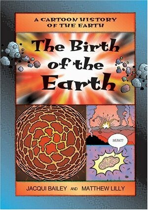 Birth of the Earth, The by Jacqui Bailey, Matthew Lilly