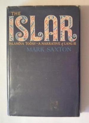 The Islar: Islandia Today - A Narrative of Lang III by Mark Saxton, Mark Saxton