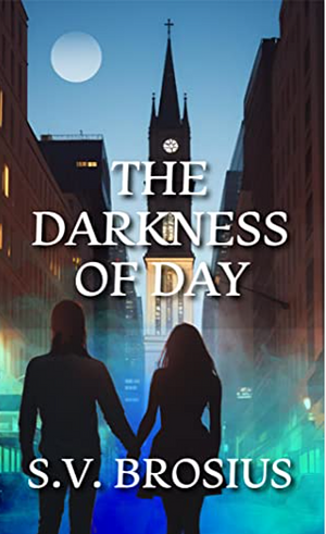 The Darkness of Day by S.V. Brosius