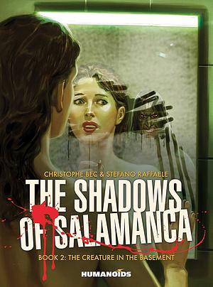 The Shadows of Salamanca Vol. 2: The Creature in the Basement by Christophe Bec