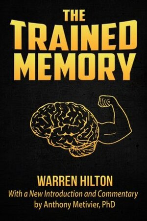 The Trained Memory (Newly Revised Edition with Commentary by Anthony Metivier) (Magnetic Memory Series) by Anthony Metivier, Warren Hilton