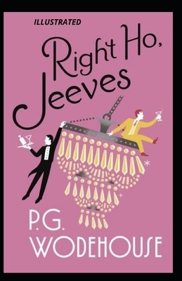 Right Ho, Jeeves Illustrated by P.G. Wodehouse