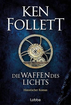 Die Waffen des Lichts: Historischer Roman by Ken Follett