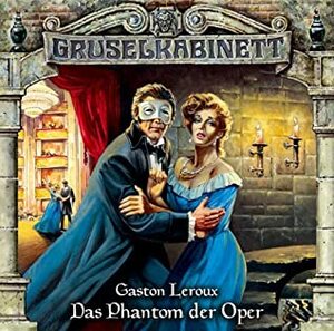 Gruselkabinett 4 - Das Phantom der Oper by Gaston Leroux