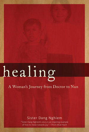 Healing: A Woman's Journey from Doctor to Nun by Dang Nghiem