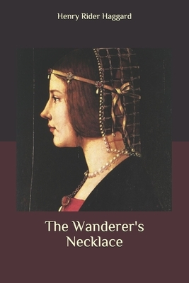 The Wanderer's Necklace by H. Rider Haggard