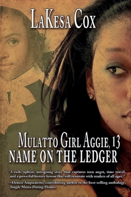 Mulatto Girl Aggie, 13: Name on the Ledger: Name on the Ledger by Lakesa Cox