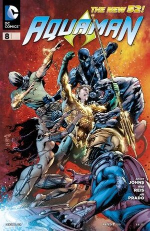 Aquaman (2011-) #8 by Geoff Johns, Joe Prado, Ivan Reis