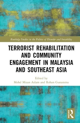 Terrorist Rehabilitation and Community Engagement in Malaysia and Southeast Asia by 