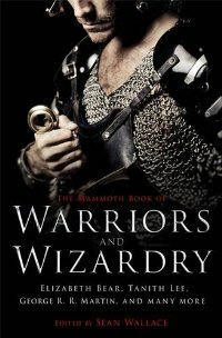 The Mammoth Book of Warriors and Wizardry by Sean Wallace, Tanith Lee, Naomi Novik, Jay Lake, Benjanun Sriduangkaew