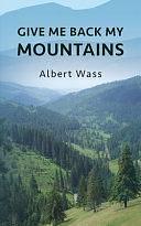 Give Me Back My Mountains by Albert Wass