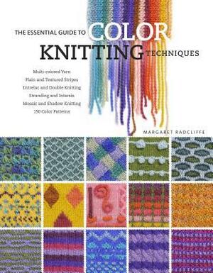 The Essential Guide to Color Knitting Techniques by Margaret Radcliffe