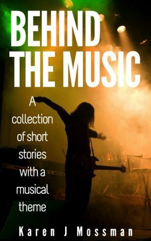 Behind the Music by Karen J. Mossman
