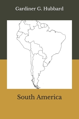 South America by Gardiner G. Hubbard