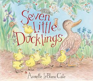 Seven Little Ducklings by Annette LeBlanc Cate