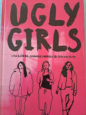 Ugly Girls by Sara Ohlsson, Johanna Lindbäck, Stina Wirsén, Lisa Bjärbo