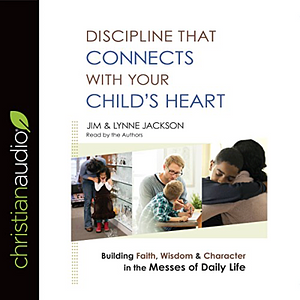 Discipline that Connects with Your Child's Heart by Jim Jackson, Lynne Jackson