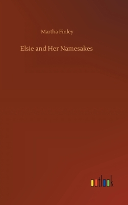 Elsie and Her Namesakes by Martha Finley