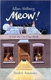 Meow!: A Lift the Cat-Flap Book by André Amstutz, Allan Ahlberg