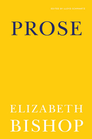 Prose by Lloyd Schwartz, Elizabeth Bishop