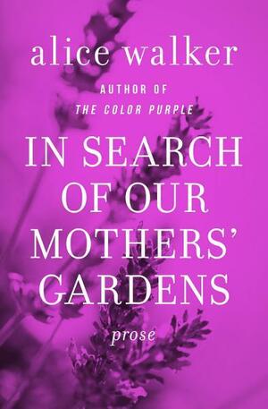In Search of Our Mothers' Gardens: Prose by Alice Walker