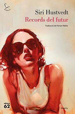 Records del futur by Siri Hustvedt, Ferran Ràfols Gesa